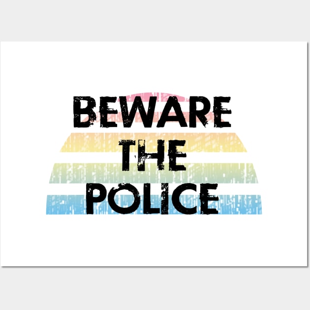 Beware the cops. Stop police violence, brutality Wall Art by BlaiseDesign